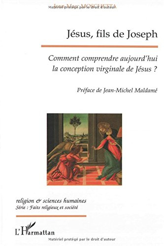 Jésus, fils de Joseph : comment comprendre aujourd'hui la conception virginale de Jésus ?
