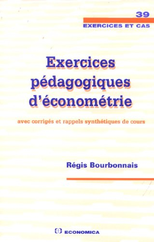 Exercices pédagogiques d'économétrie : avec corrigés et rappels synthétiques de cours