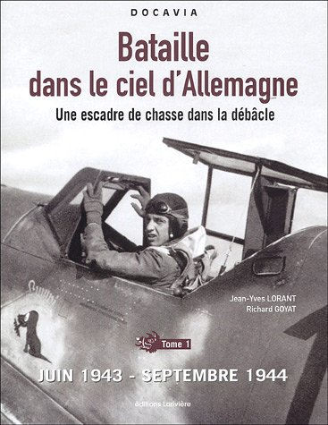 Bataille dans le ciel d'Allemagne : une escadre de chasse dans la débâcle. Vol. 1. Juin 1943-septemb