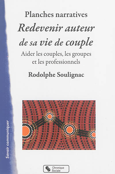 Redevenir auteur de sa vie de couple : planches narratives : un outil pour aider les couples, les gr