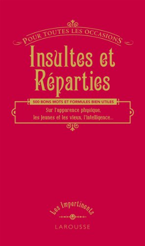 Insultes et réparties : pour toutes les occasions : 500 bons mots et formules bien utiles sur l'appa