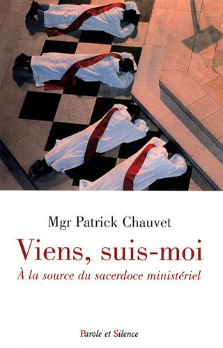 Viens, suis-moi : à la source du sacerdoce ministériel : comment l'appel de Dieu peut-il faire irrup