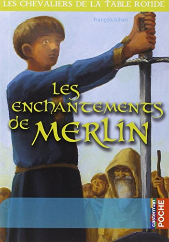 Les chevaliers de la Table ronde. Vol. 1. Les enchantements de Merlin
