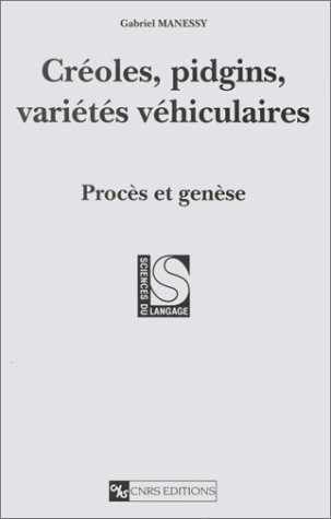 Créoles, pidgins, variétés véhiculaires : Procès et genèse