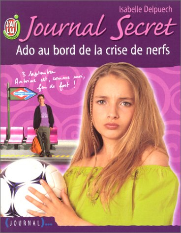 Journal secret. Vol. 6. Ado au bord de la crise de nerfs