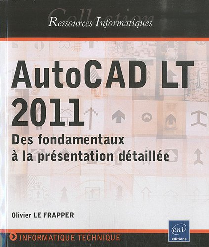 AutoCAD LT 2011 : des fondamentaux à la présentation détaillée