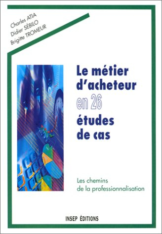le métier d'acheteur en 26 études de cas. les chemins de la professionnalisation