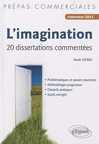 L'imagination : 20 dissertations commentées : prépas commerciales, concours 2011