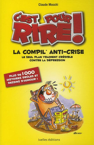 C'est pour rire !. La compil' anti-crise : le seul vrai plan vraiment crédible contre la dépression