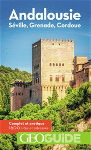 Andalousie : Séville, Grenade, Cordoue : complet et pratique, 1.600 sites et adresses