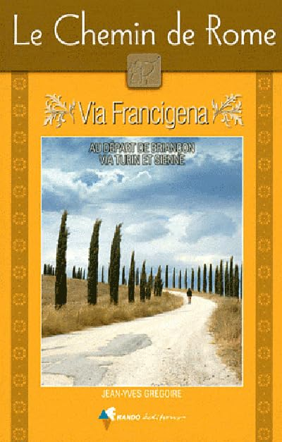 Le chemin de Rome : via Francigena : guide pratique du pèlerin