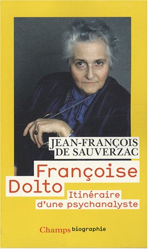 Françoise Dolto : itinéraire d'une psychanalyste