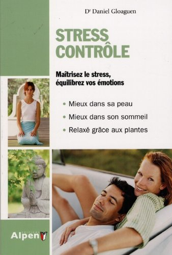 Stress contrôle : maîtrisez le stress, équilibrez vos émotions : mieux dans sa peau, mieux dans son 