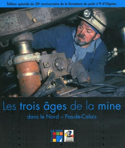 Les trois âges de la mine : dans le Nord-Pas-de-Calais