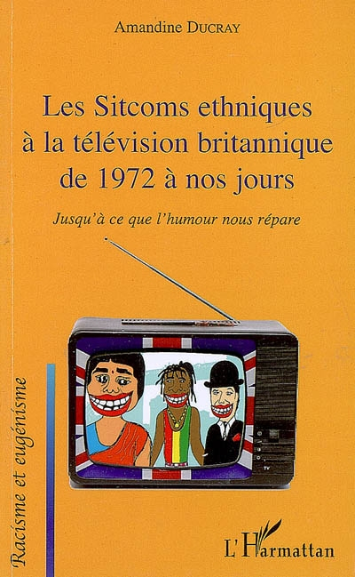 Les sitcoms ethniques à la télévision britannique de 1972 à nos jours : jusqu'à ce que l'humour nous