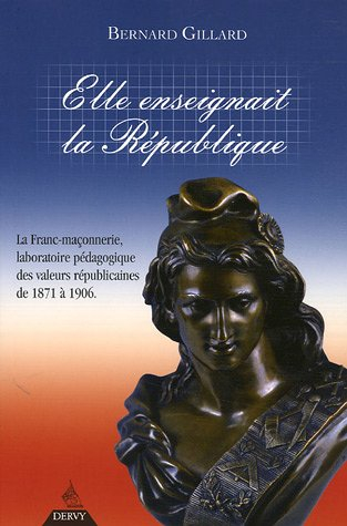Elle enseignait la République : la franc-maçonnerie, laboratoire pédagogique des valeurs républicain