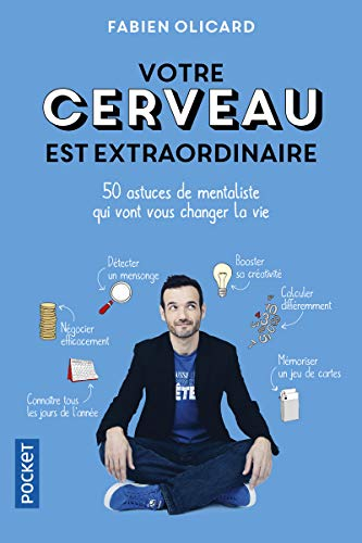 Votre cerveau est extraordinaire : 50 astuces de mentaliste qui vont vous changer la vie
