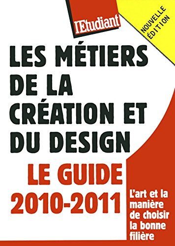 Les métiers de la création et du design : le guide 2010-2011