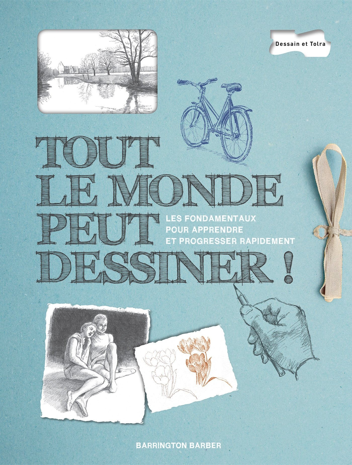 Tout le monde peut dessiner ! : les fondamentaux pour apprendre et progresser rapidement