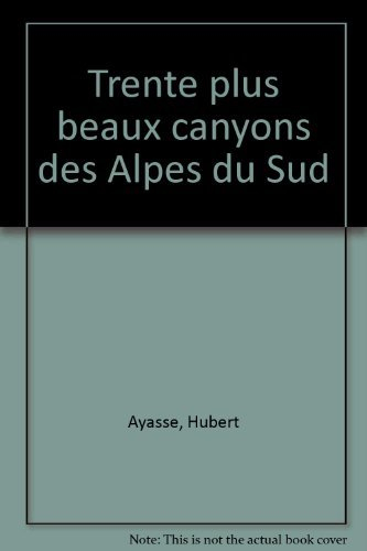 Les trente plus beaux canyons des Alpes du Sud