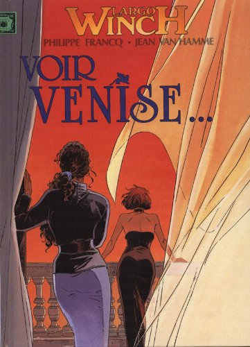 LARGO WINCH. Voir Venise... / Et mourir ((Deux titres en un)