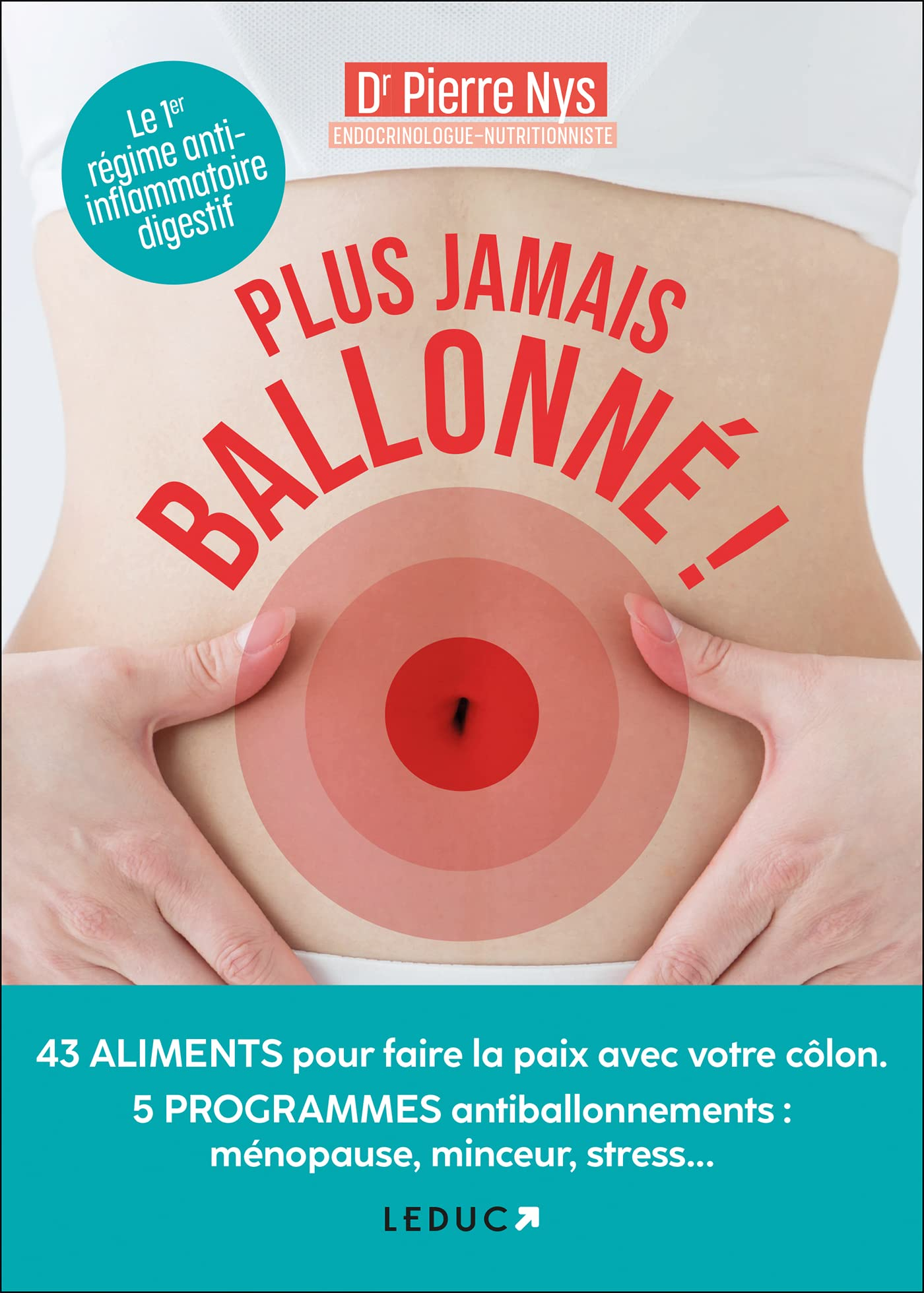 Plus jamais ballonné ! : 43 aliments pour faire la paix avec votre côlon, 5 programmes antiballonnem