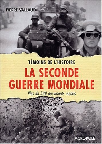 La Seconde Guerre mondiale : plus de 500 documents inédits