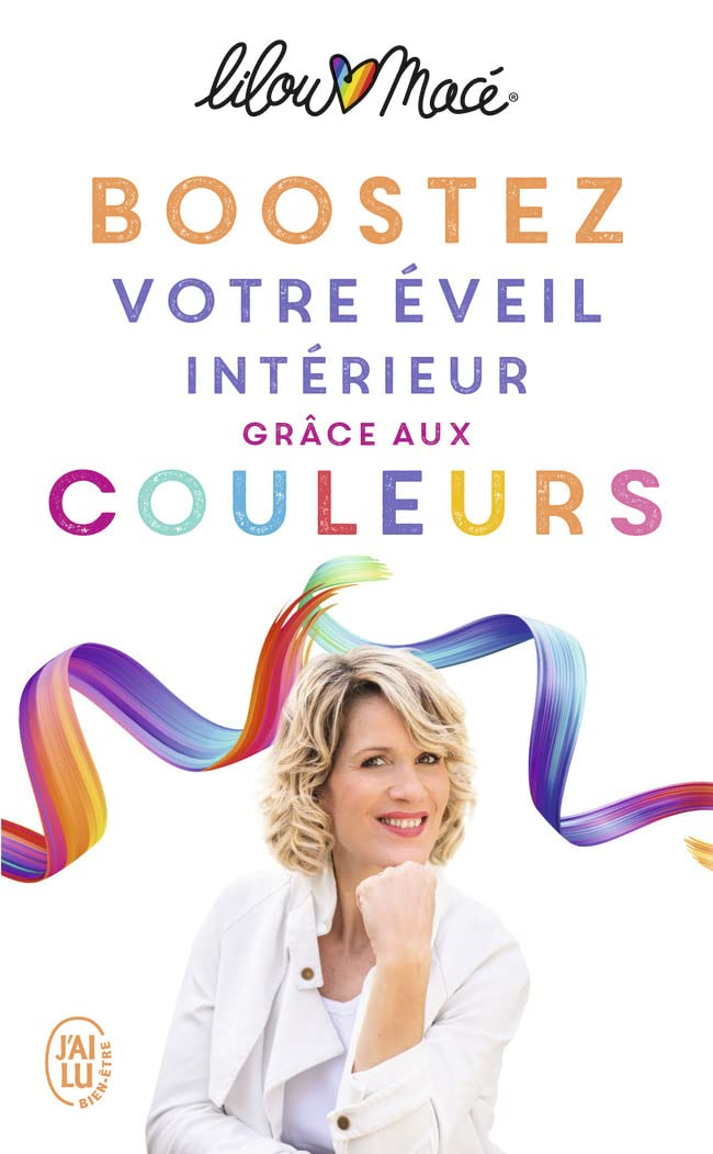 Boostez votre éveil intérieur grâce aux couleurs : et si les couleurs étaient la clé pour une vie ri