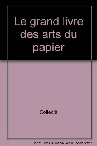 Le grand livre des arts du papier