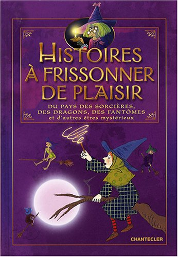 Histoires à frissonner de plaisir du pays des sorcières, des dragons, des fantômes et d'autres êtres