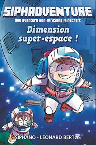 Siphadventure : le roman. Vol. 2. Dimension super-espace ! : une aventure non-officielle Minecraft