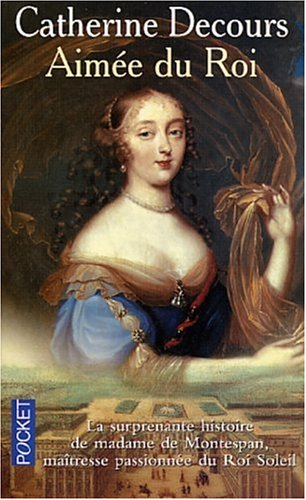 Aimée du roi : mémoires de Françoise de Rochechouart de Mortemart, marquise de Montespan