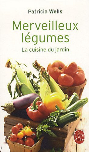 Merveilleux légumes : la cuisine du jardin