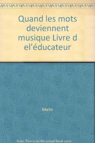 Quand les mots deviennent musique : livre de l'éducateur