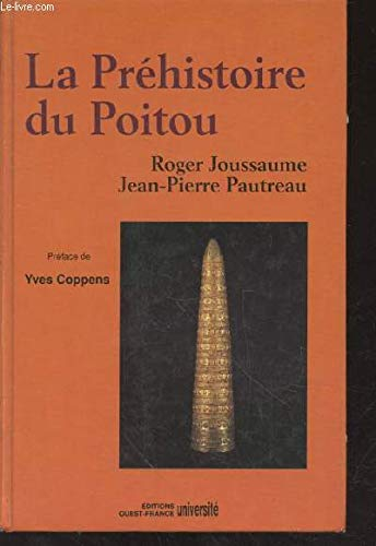 La Préhistoire du Poitou : Poitou, Vendée, Aunis, des origines à la conquête romaine