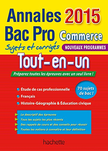Tout-en-un : annales 2015 bac pro commerce : sujets et corrigés, nouveaux programmes