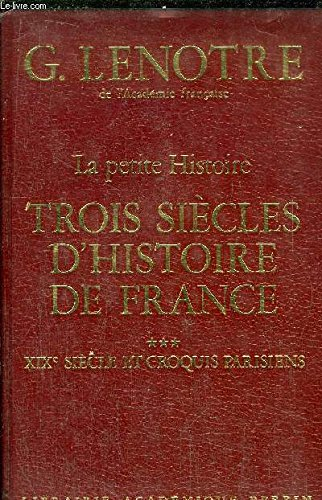 Trois siècles d'histoire de France : 03 : 19e siècle et croquis parisiens