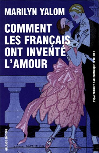 Comment les Français ont inventé l'amour : neuf siècles de passion et de romance : essai
