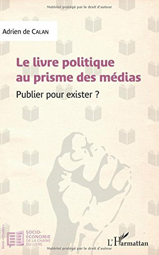 Le livre politique au prisme des médias : publier pour exister ?