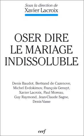 Oser dire le mariage indissoluble