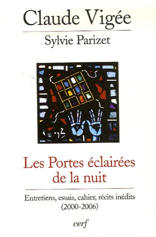 Les portes éclairées de la nuit : entretiens, essais, cahier, récits inédits (2000-2006)