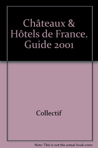 châteaux &amp; hôtels de france. guide 2001