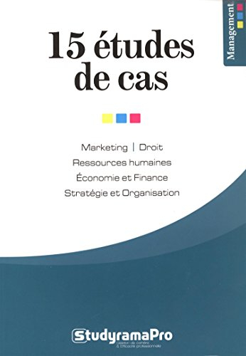 15 études de cas : marketing, droit, ressources humaines, économie et finance, stratégie et organisa