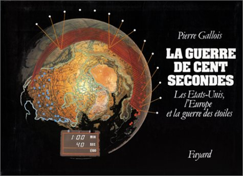 La Guerre de cent secondes : les Etats-Unis, l'Europe et la guerre des étoiles