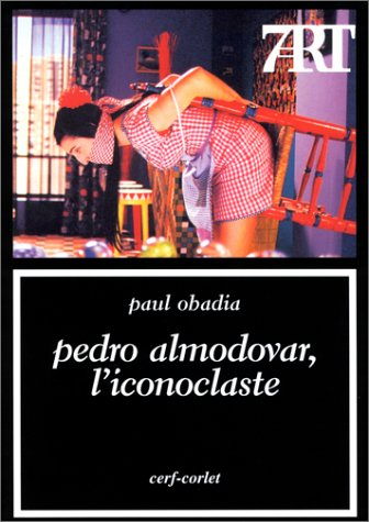 Pedro Almodovar, l'iconoclaste : (Pépi, Kika, Victor, Manuela et les autres)