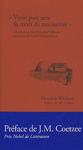 Votre paix sera la mort de ma nation : lettres de guerre d'Hendrik Witbooi, capitaine du Grand Namaq