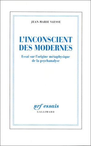 L'inconscient des Modernes : essai sur l'origine métaphysique de la psychanalyse