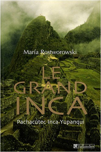 Le grand Inca : Pachacutec Inca-Yupanqui