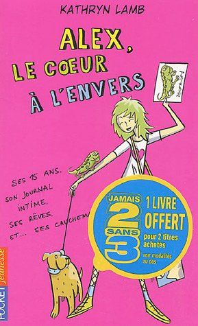 Salut, moi c'est Alex !. Vol. 25. Alex, le coeur à l'envers : ses quinze ans, son journal intime, se