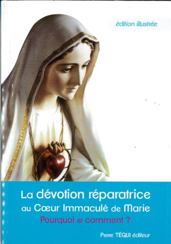 La dévotion réparatrice au Coeur Immaculé de Marie : pourquoi et comment ?